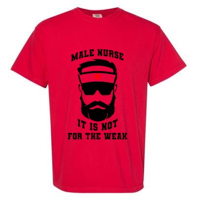 Male Nurse It Is Not For The Weak Garment-Dyed Heavyweight T-Shirt