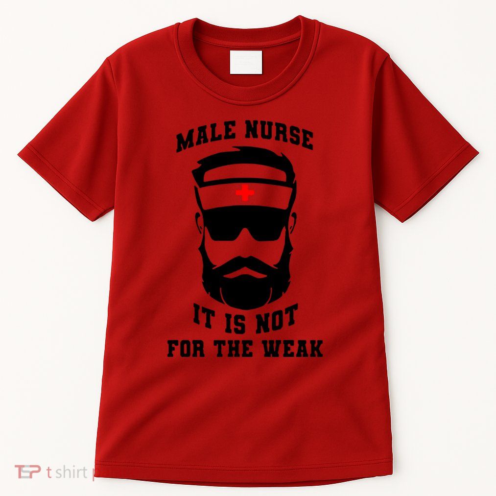Male Nurse It Is Not For The Weak Tall T-Shirt