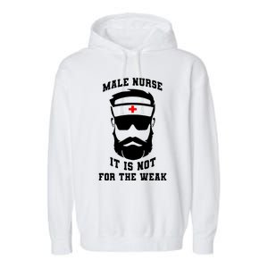 Male Nurse It Is Not For The Weak Garment-Dyed Fleece Hoodie