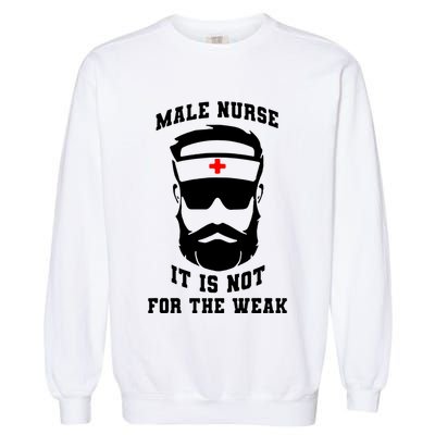 Male Nurse It Is Not For The Weak Garment-Dyed Sweatshirt
