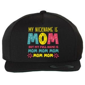 My Nickname Is Mom Full Name Mom Mom Mom Mothers Day Funny Wool Snapback Cap