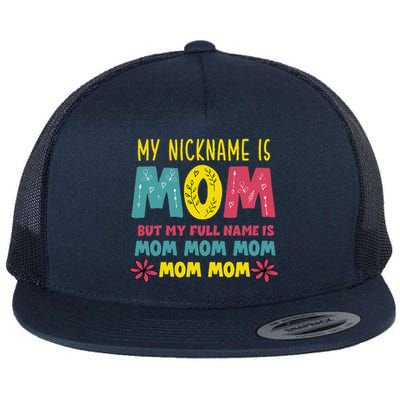 My Nickname Is Mom Full Name Mom Mom Mom Mothers Day Funny Flat Bill Trucker Hat