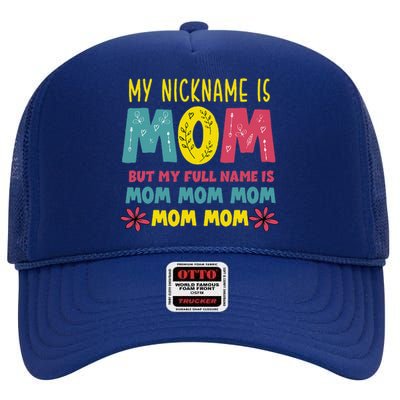 My Nickname Is Mom Full Name Mom Mom Mom Mothers Day Funny High Crown Mesh Back Trucker Hat