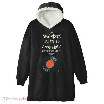 My Neighbors Listen To Good Music Hooded Wearable Blanket