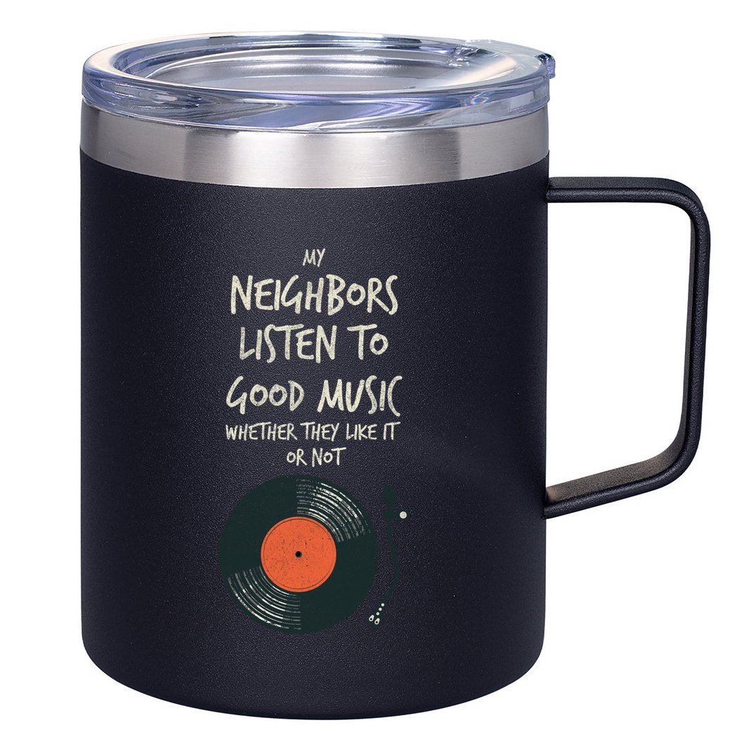 My Neighbors Listen To Good Music 12oz Stainless Steel Coffee Mug