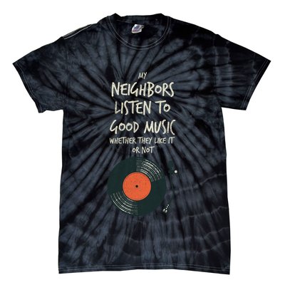My Neighbors Listen To Good Music Tie-Dye T-Shirt