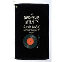 My Neighbors Listen To Good Music Golf Towel
