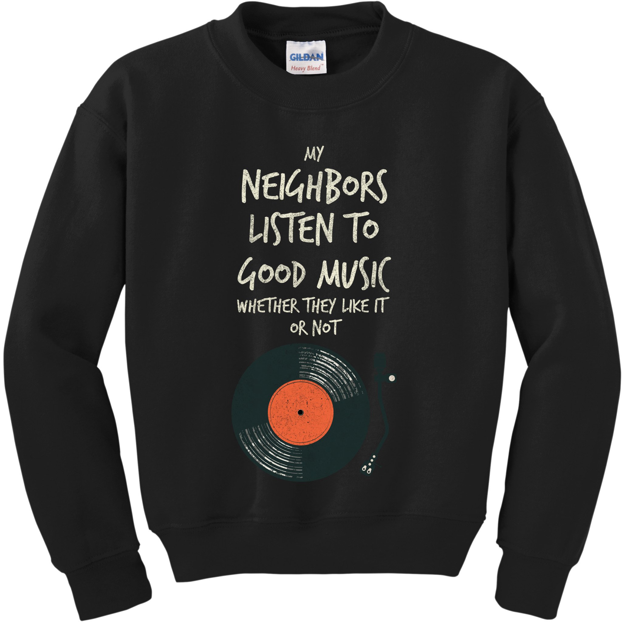 My Neighbors Listen To Good Music Kids Sweatshirt