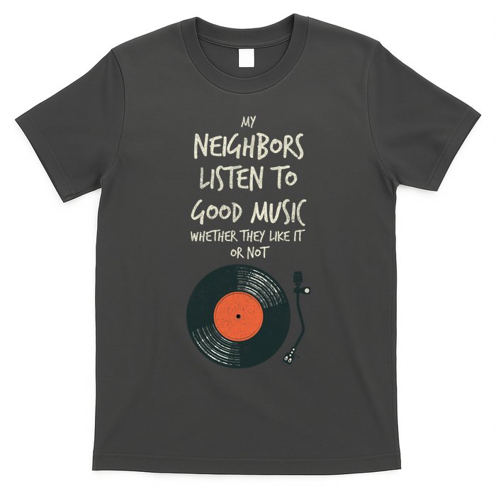 My Neighbors Listen To Good Music T-Shirt