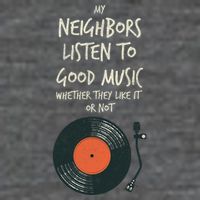 My Neighbors Listen To Good Music T-Shirt