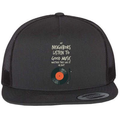 My Neighbors Listen To Good Music Flatbill Hat