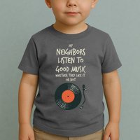 My Neighbors Listen To Good Music Toddler T-Shirt