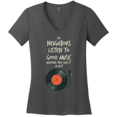 My Neighbors Listen To Good Music Women's V-Neck T-Shirt