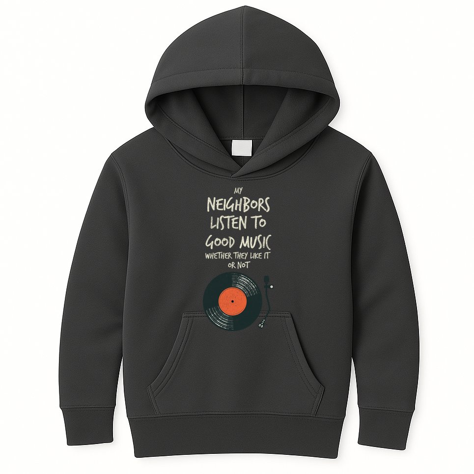My Neighbors Listen To Good Music Kids Hoodie