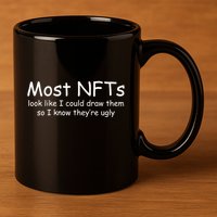 Most NFTs Look Like I Could Draw Them So They're Ugly 11oz C Handle Ceramic Mug
