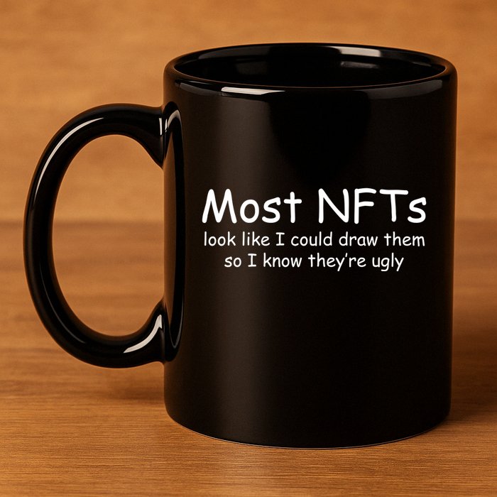 Most NFTs Look Like I Could Draw Them So They're Ugly 11oz C Handle Ceramic Mug