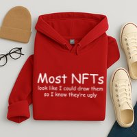 Most NFTs Look Like I Could Draw Them So They're Ugly Hoodie