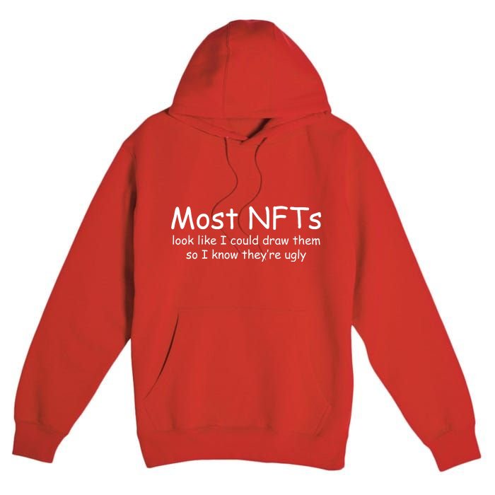 Most NFTs Look Like I Could Draw Them So They're Ugly Premium Pullover Hoodie