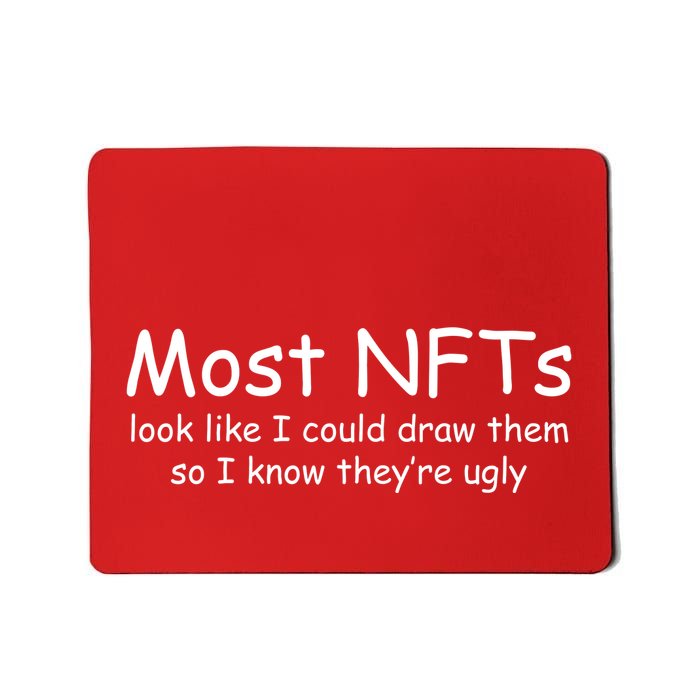Most NFTs Look Like I Could Draw Them So They're Ugly Mousepad