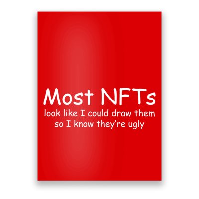 Most NFTs Look Like I Could Draw Them So They're Ugly Poster