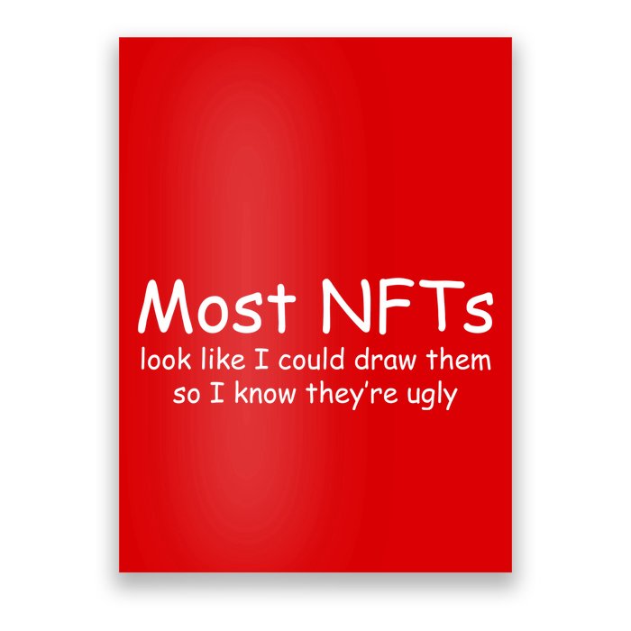 Most NFTs Look Like I Could Draw Them So They're Ugly Poster