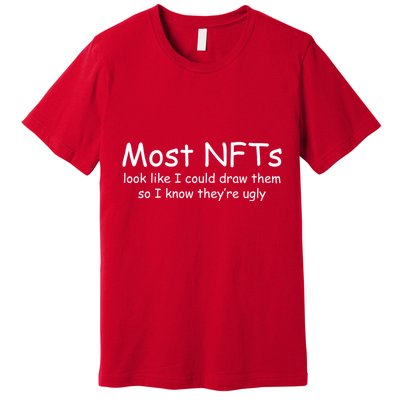 Most NFTs Look Like I Could Draw Them So They're Ugly Premium T-Shirt