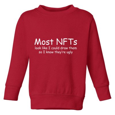 Most NFTs Look Like I Could Draw Them So They're Ugly Toddler Sweatshirt