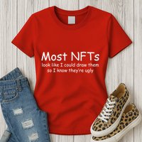 Most NFTs Look Like I Could Draw Them So They're Ugly Womens T-Shirt