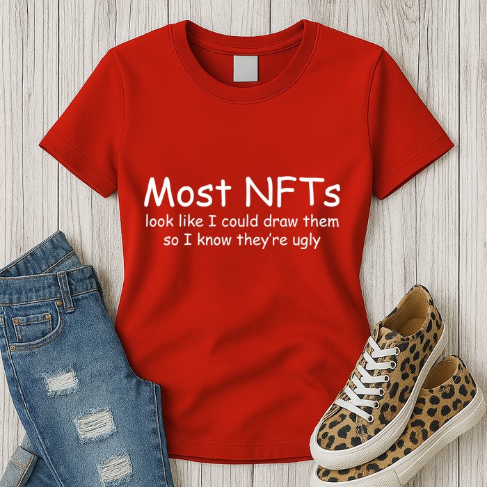 Most NFTs Look Like I Could Draw Them So They're Ugly Womens T-Shirt