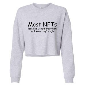 Most NFTs Look Like I Could Draw Them So They're Ugly Cropped Pullover Crew