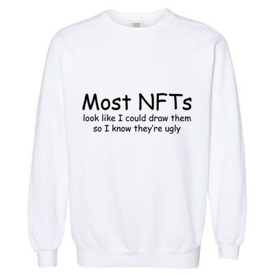 Most NFTs Look Like I Could Draw Them So They're Ugly Garment-Dyed Sweatshirt