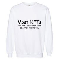 Most NFTs Look Like I Could Draw Them So They're Ugly Garment-Dyed Sweatshirt