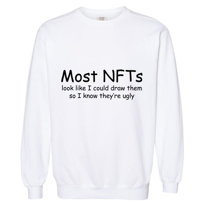 Most NFTs Look Like I Could Draw Them So They're Ugly Garment-Dyed Sweatshirt
