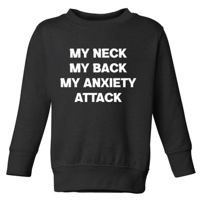 MY NECK MY BACK MY ANXIETY ATTACK Toddler Sweatshirt