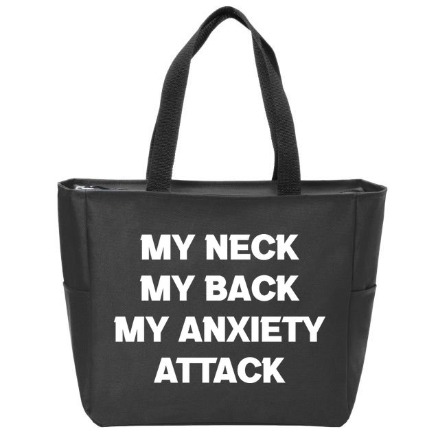 MY NECK MY BACK MY ANXIETY ATTACK Zip Tote Bag
