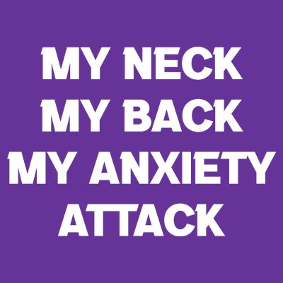 MY NECK MY BACK MY ANXIETY ATTACK T-Shirt