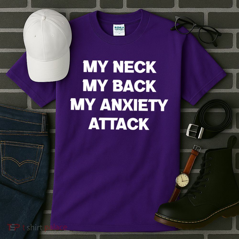 MY NECK MY BACK MY ANXIETY ATTACK Tall T-Shirt