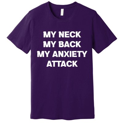 MY NECK MY BACK MY ANXIETY ATTACK Premium T-Shirt