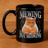 Mewing Not Meowing 11oz C Handle Ceramic Mug