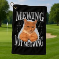Mewing Not Meowing Golf Towel