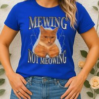 Mewing Not Meowing Womens T-Shirt