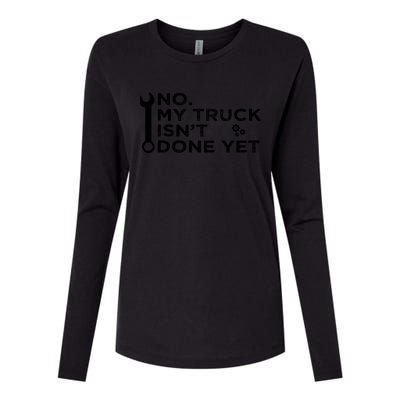 Mechanic No My Truck IsnT Done Yet Garage Tools Funny Car Womens Cotton Relaxed Long Sleeve T-Shirt