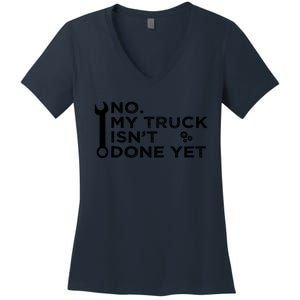 Mechanic No My Truck IsnT Done Yet Garage Tools Funny Car Women's V-Neck T-Shirt