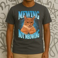 Mewing Not Meowing Funny Cat Meme T-Shirt