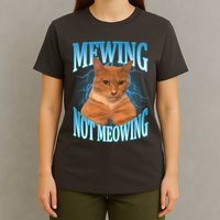 Mewing Not Meowing Funny Cat Meme T-Shirt