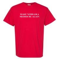 Make Nebraska Mediocre Again Garment-Dyed Heavyweight T-Shirt