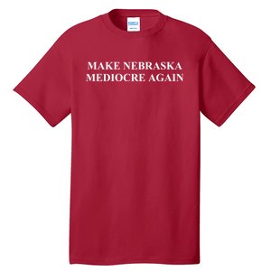 Make Nebraska Mediocre Again Tall T-Shirt