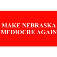 Make Nebraska Mediocre Again Bumper Sticker