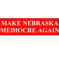 Make Nebraska Mediocre Again Bumper Sticker