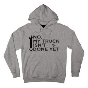 Mechanic No My Truck IsnT Done Yet Garage Tools Funny Car Tall Hoodie